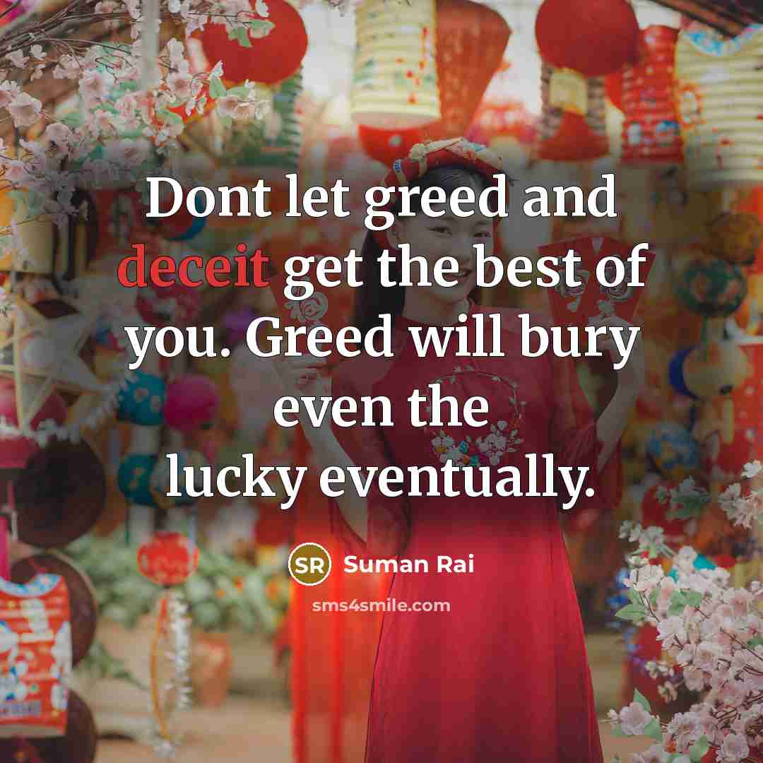 “Dont let greed and deceit get the best of you.…” quote by Suman Rai