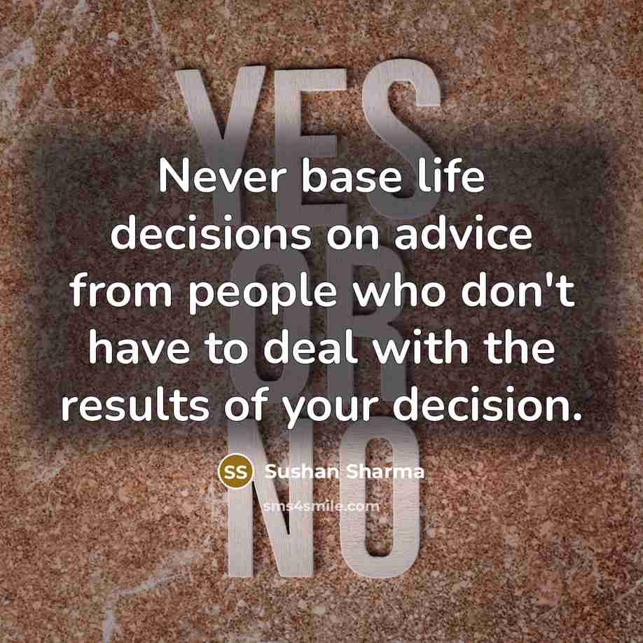 “Never base life decisions on advice from people who don't…” quote by Sushan Sharma
