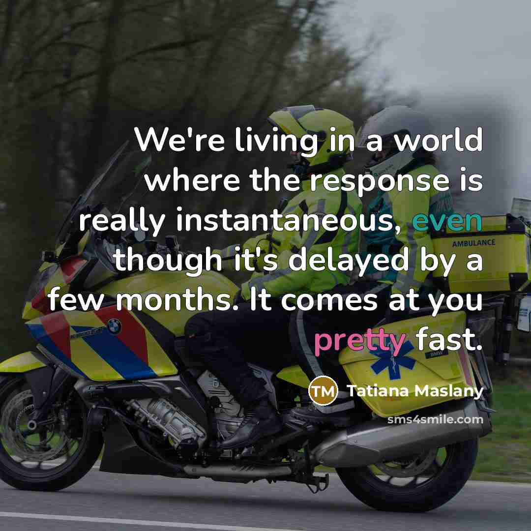 “We're living in a world where the response is really…” quote by Tatiana Maslany