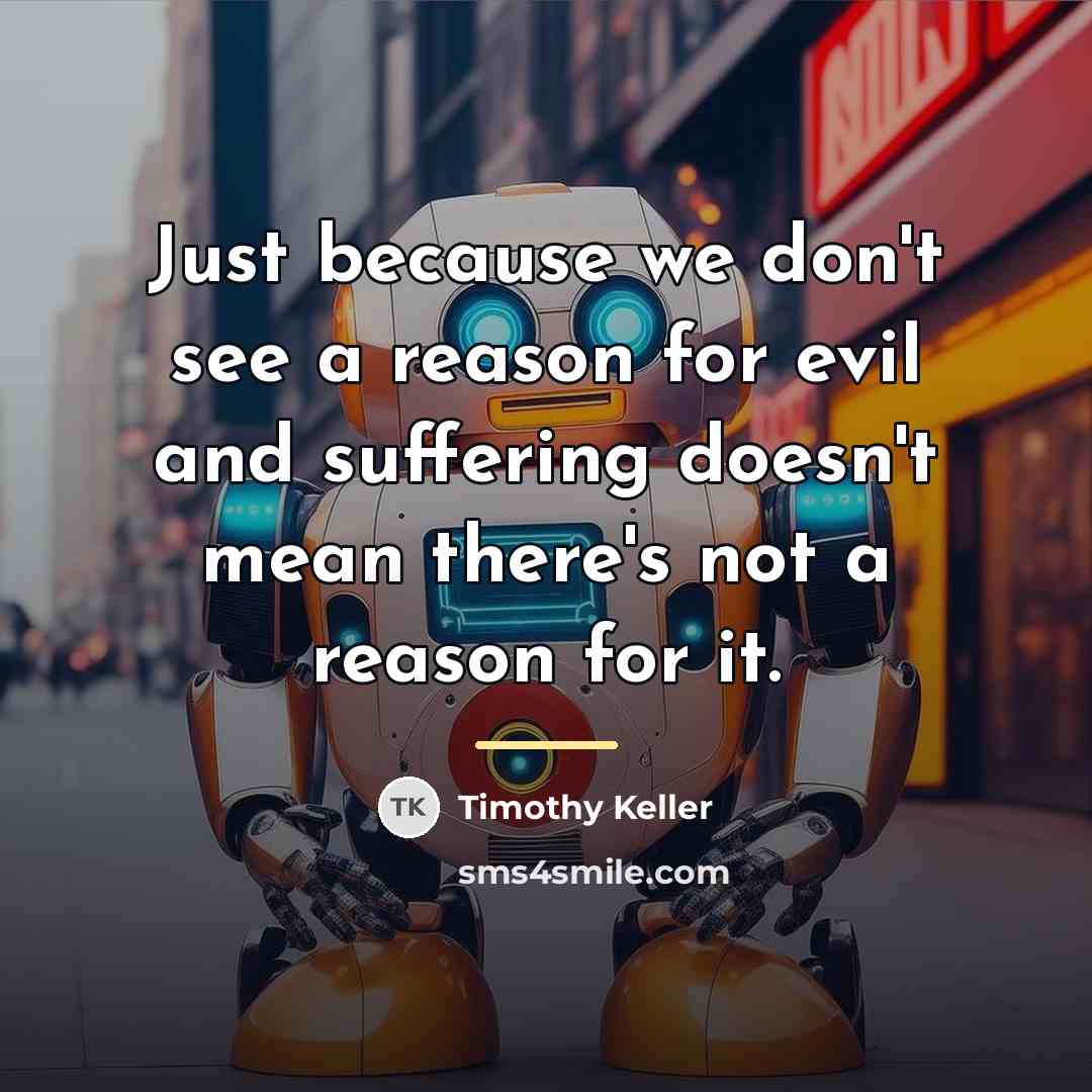 “Just because we don't see a reason for evil and…” quote by Timothy Keller