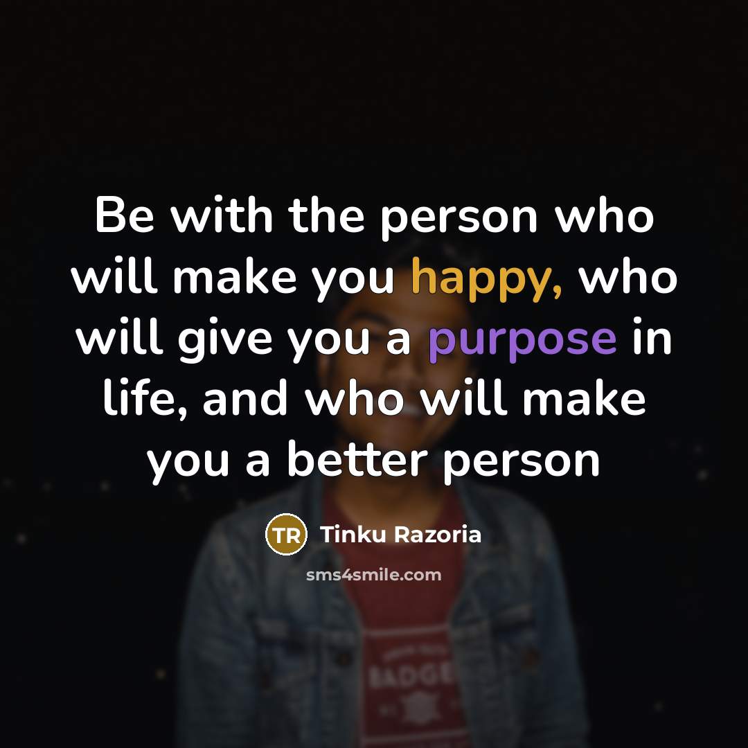 “Be with the person who will make you happy, who…” quote by Tinku Razoria