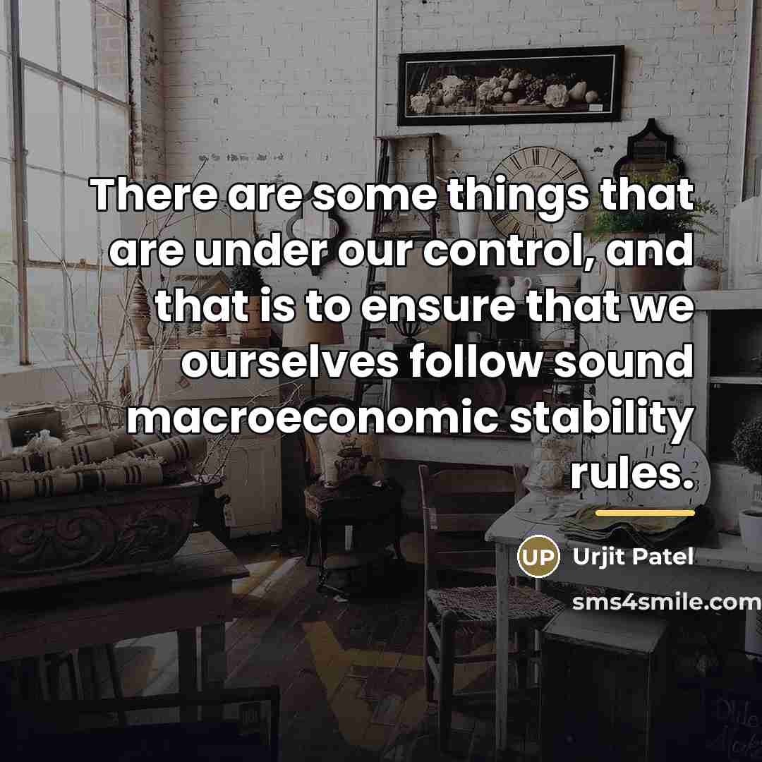 “There are some things that are under our control, and…” quote by Urjit Patel