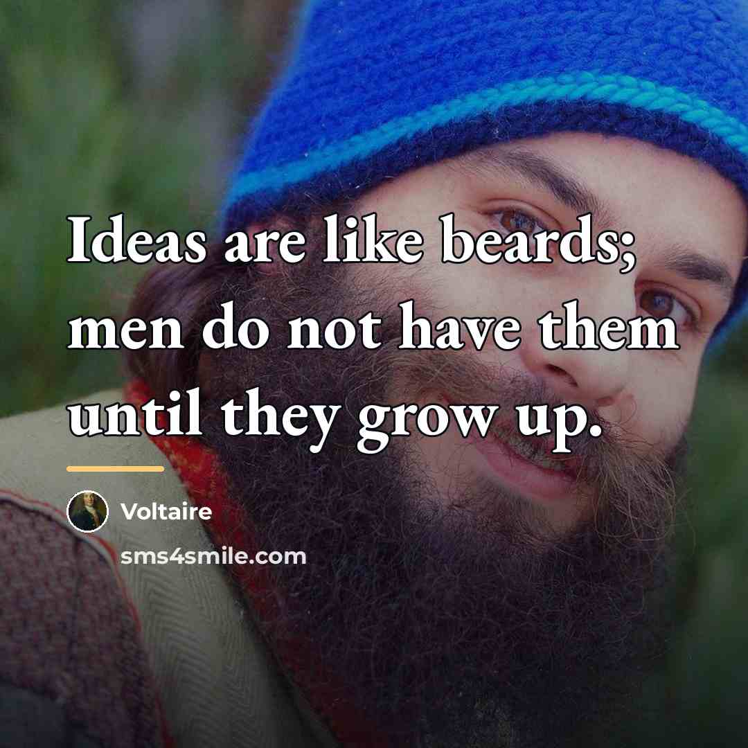 “Ideas are like beards; men do not have them until…” quote by Voltaire