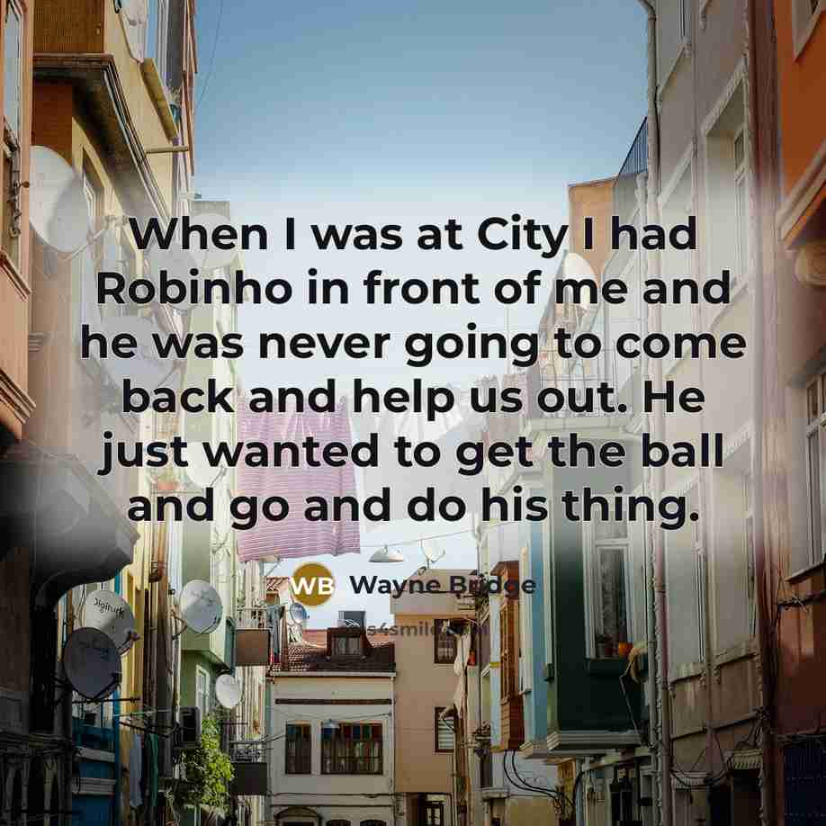“When I was at City I had Robinho in front…” quote by Wayne Bridge