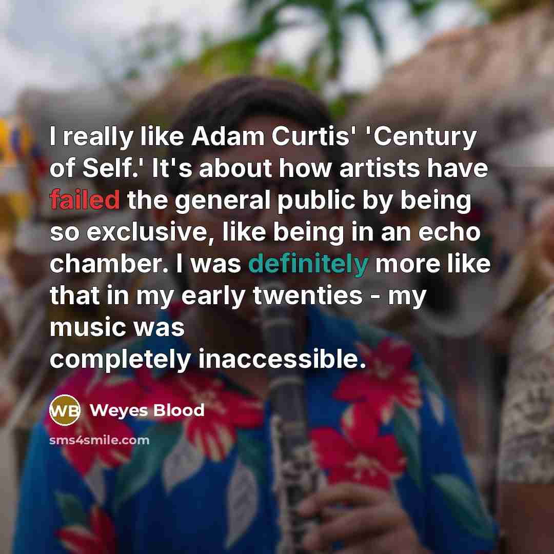 “I really like Adam Curtis' 'Century of Self.' It's about…” quote by Weyes Blood