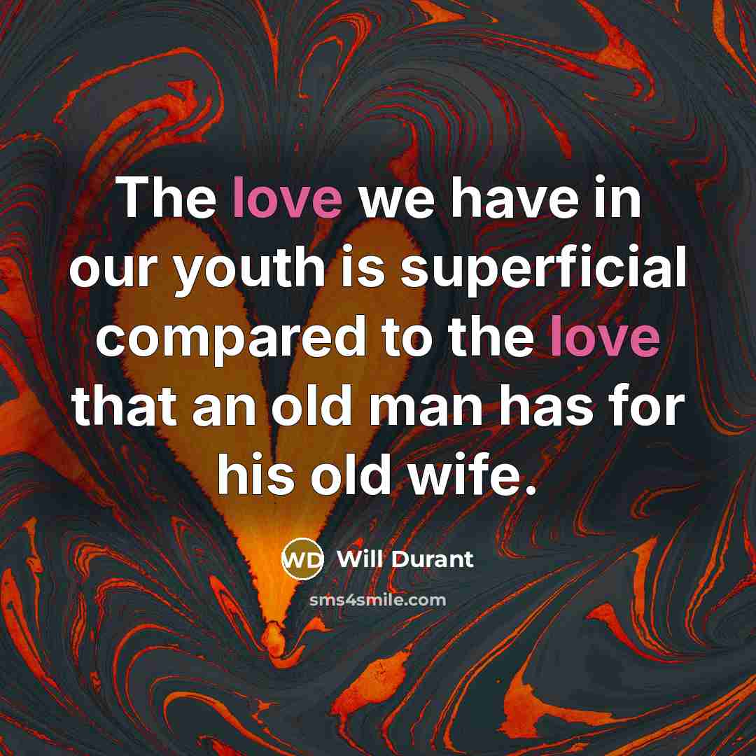 “The love we have in our youth is superficial compared…” quote by Will Durant