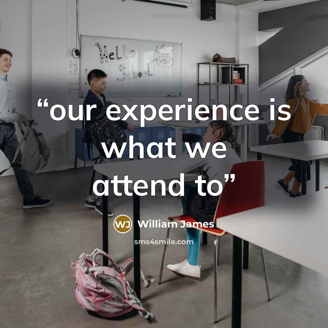 “our experience is what we attend to” quote by William James