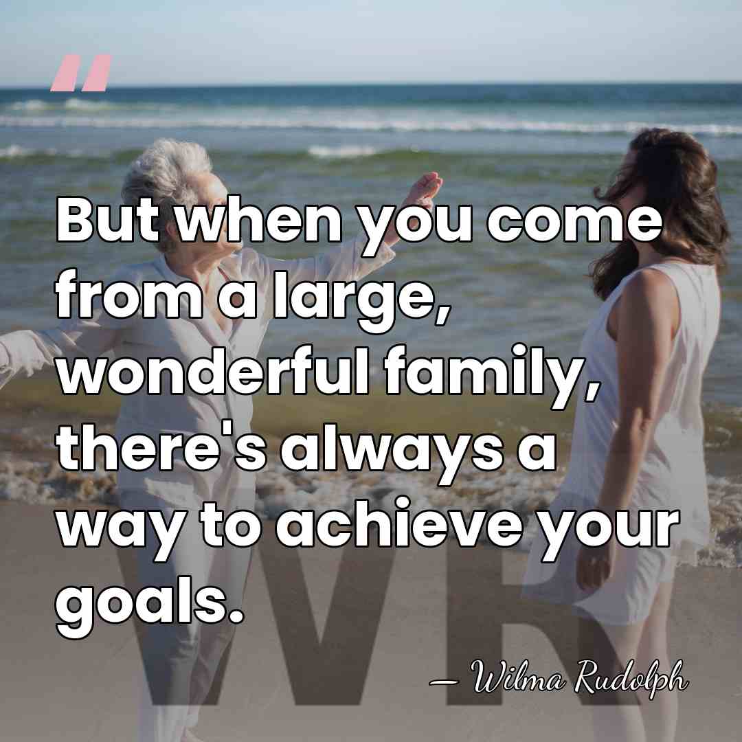 But when you come from a large, wonderful family, there's always a&hellip; - Wilma Rudolph