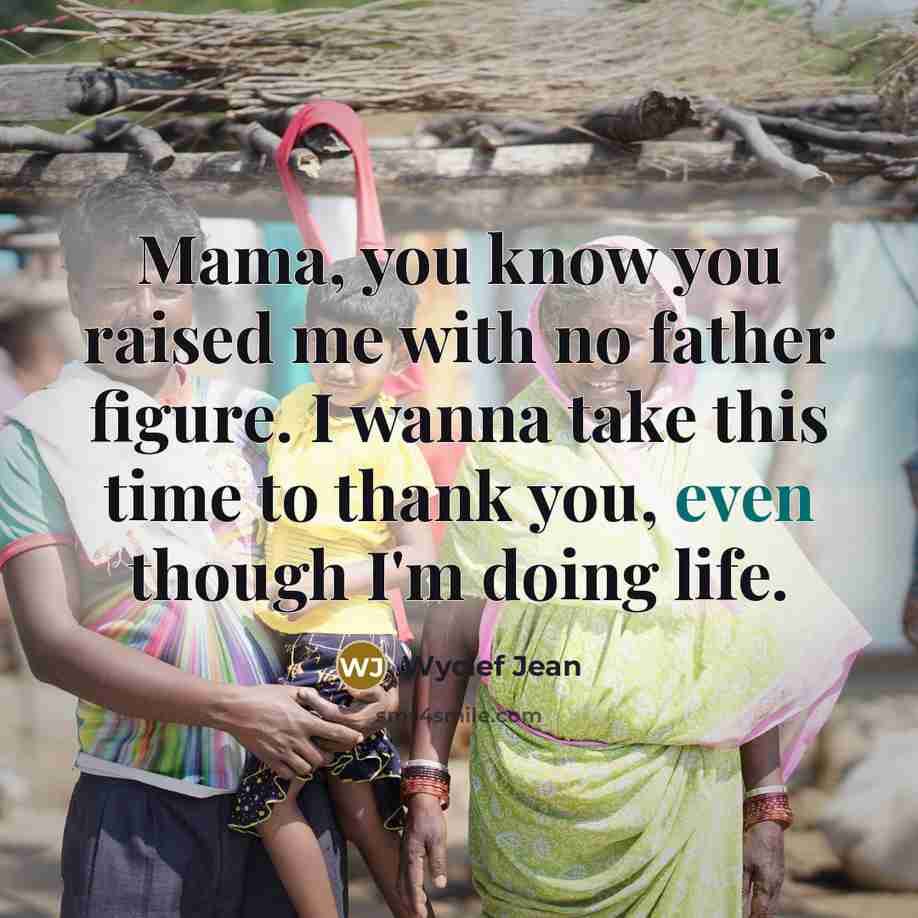 “Mama, you know you raised me with no father figure.…” quote by Wyclef Jean
