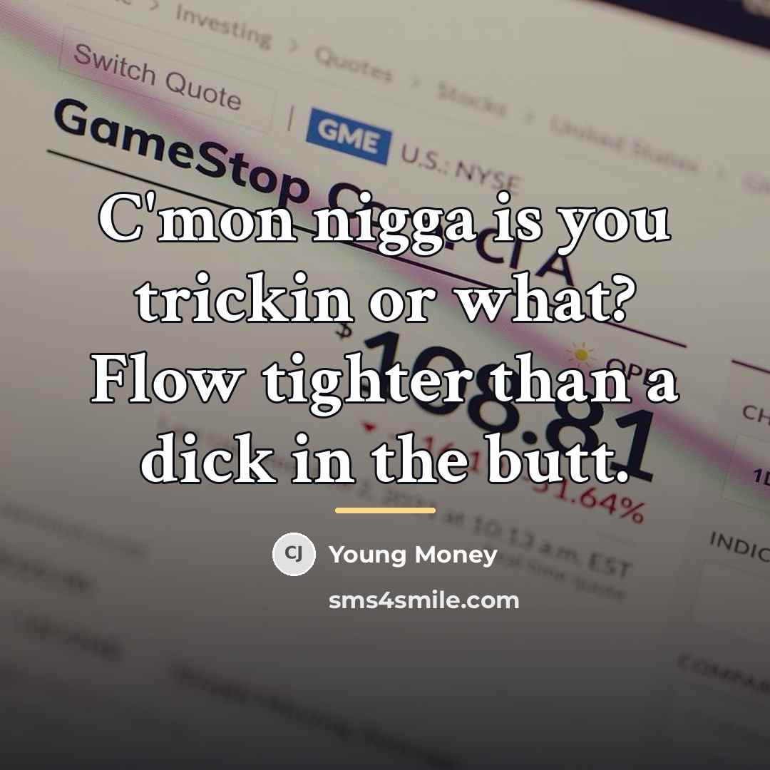 “C'mon nigga is you trickin or what? Flow tighter than…” quote by Young Money