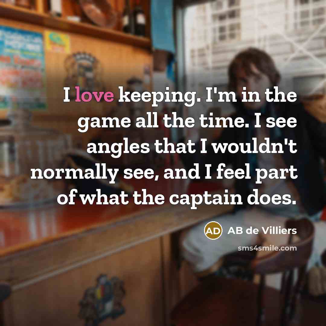 “I love keeping. I'm in the game all the time.…” quote by AB de Villiers