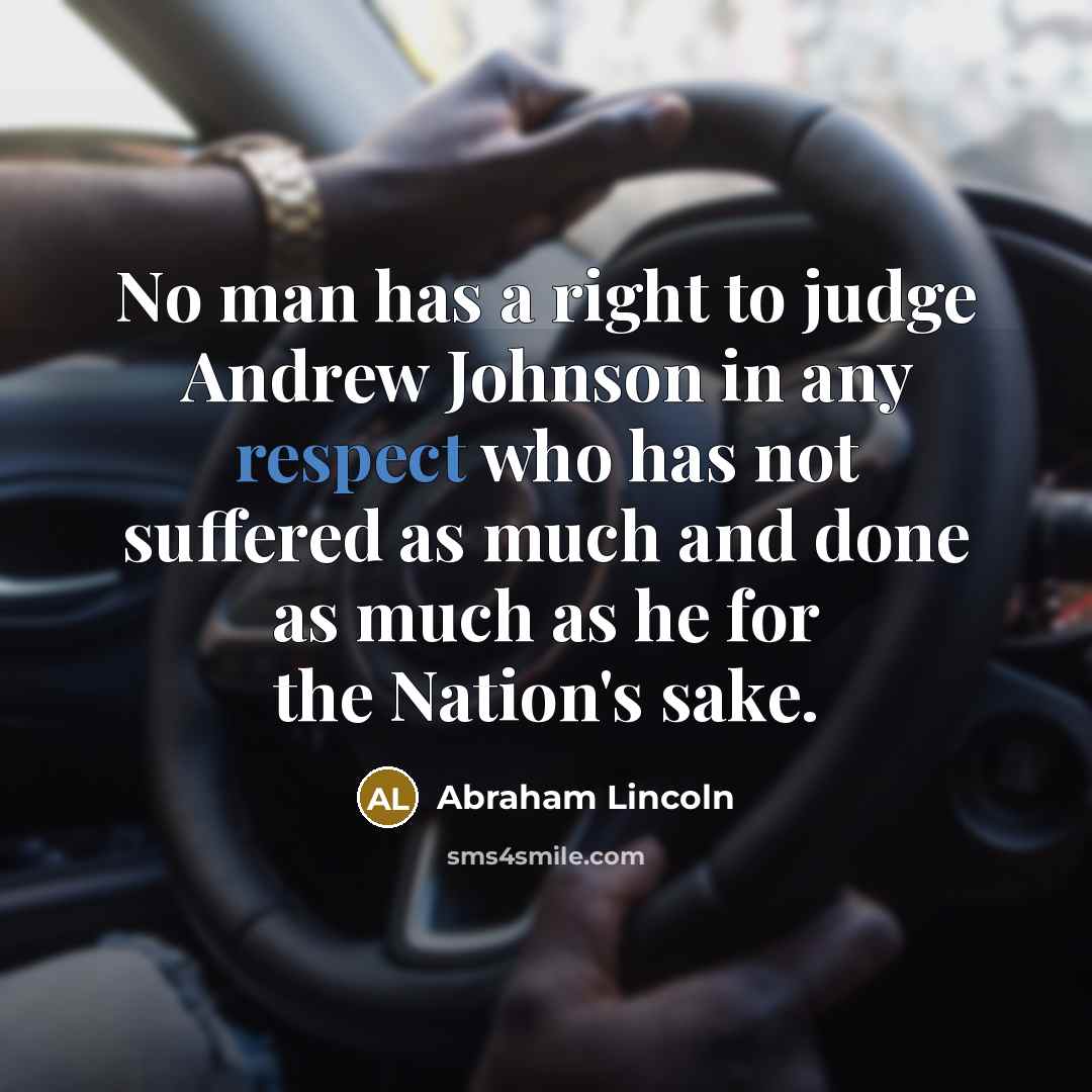 “No man has a right to judge Andrew Johnson in…” quote by Abraham Lincoln