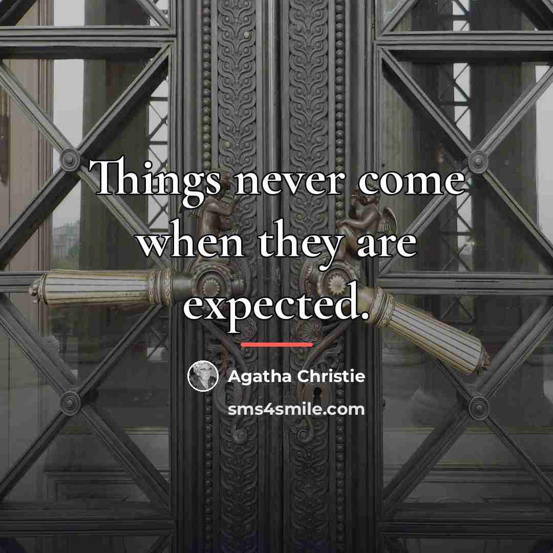 “Things never come when they are expected.…” quote by Agatha Christie
