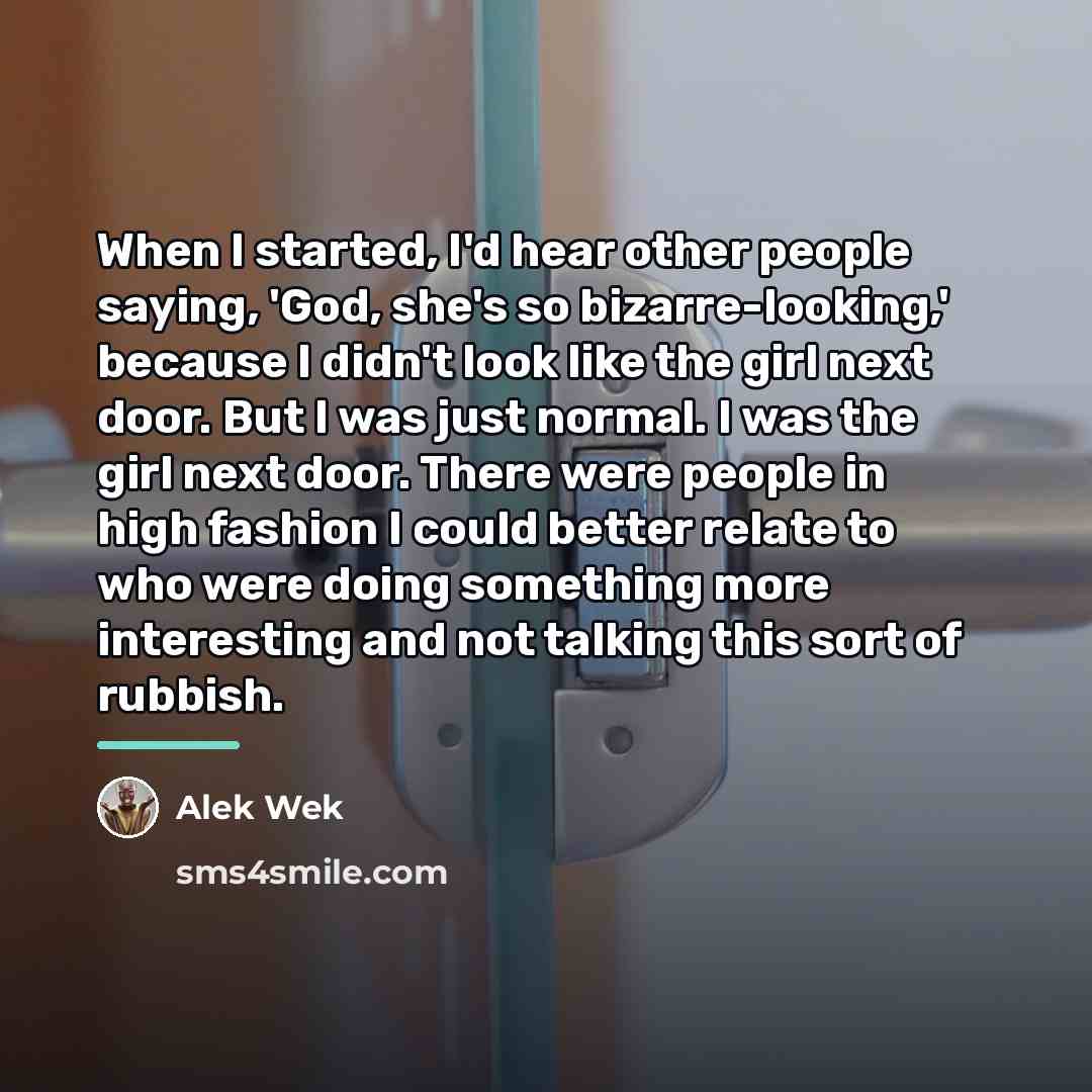 “When I started, I'd hear other people saying, 'God, she's…” quote by Alek Wek