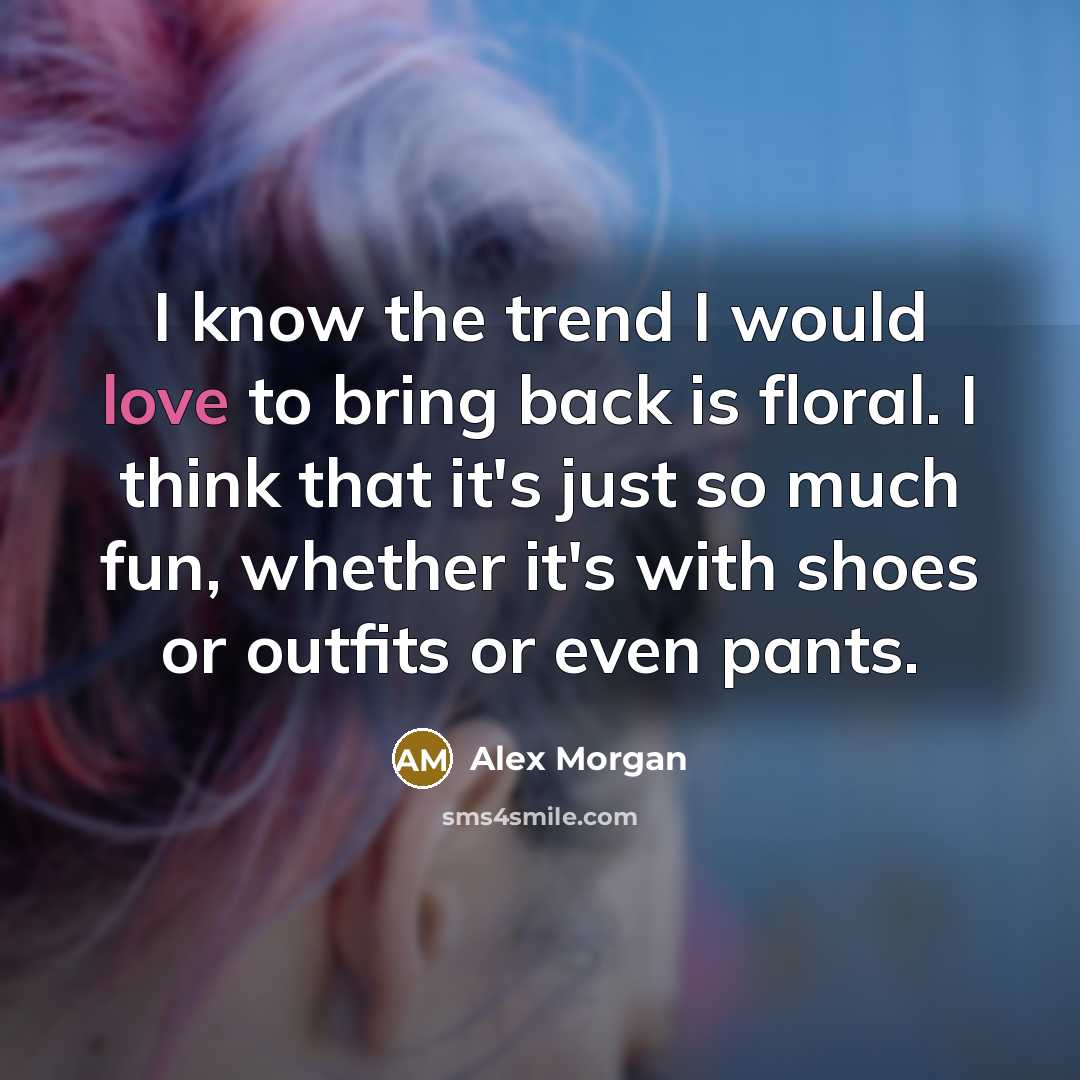 “I know the trend I would love to bring back…” quote by Alex Morgan