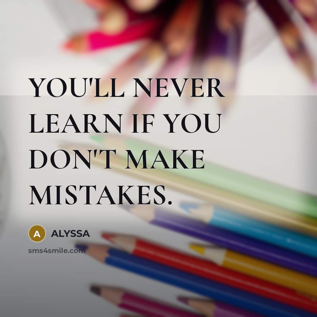 “YOU'LL NEVER LEARN IF YOU DON'T MAKE MISTAKES.…” quote by ALYSSA