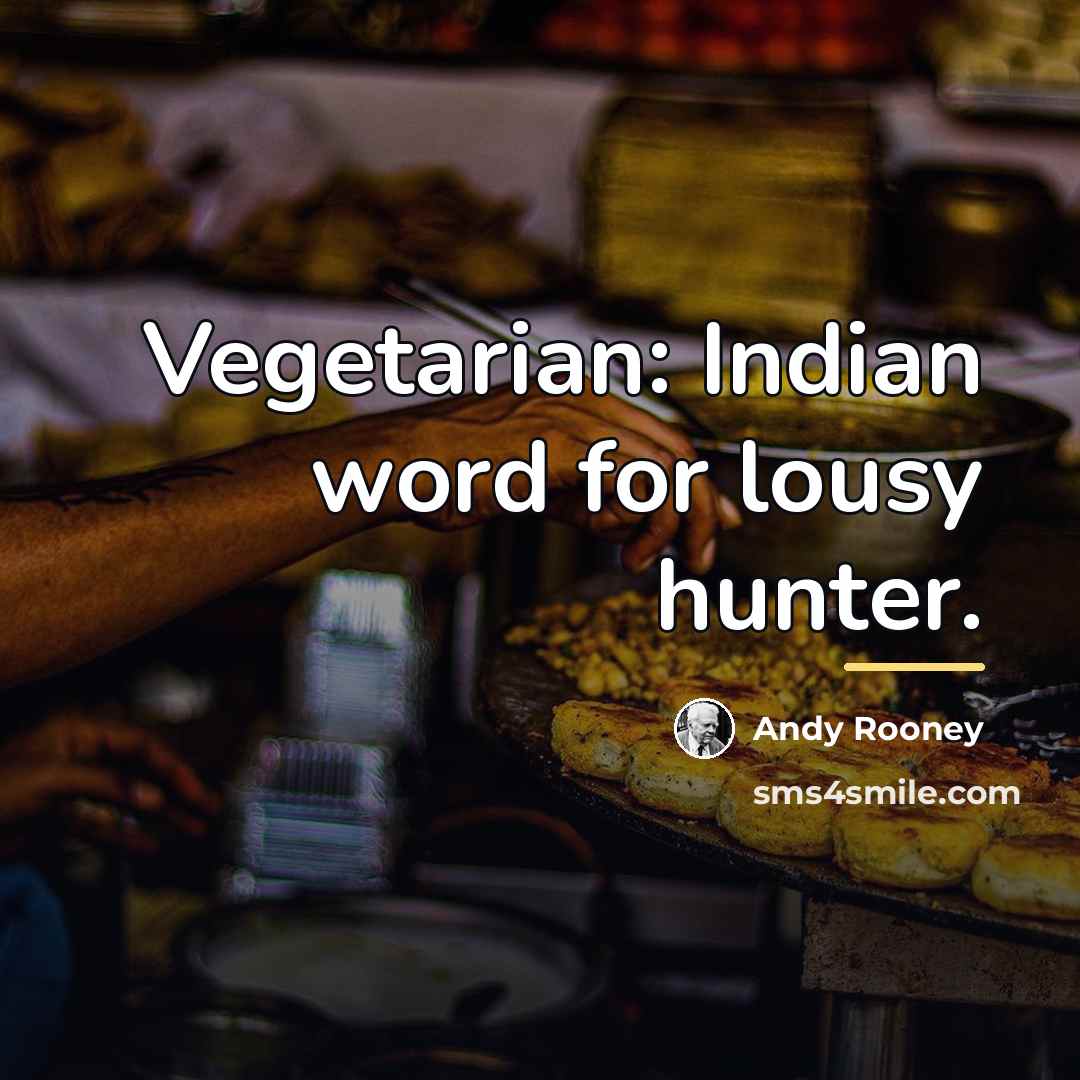 “Vegetarian: Indian word for lousy hunter.…” quote by Andy Rooney