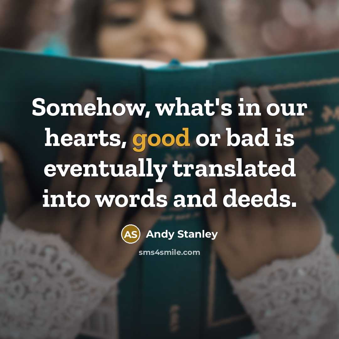 “Somehow, what's in our hearts, good or bad is eventually…” quote by Andy Stanley