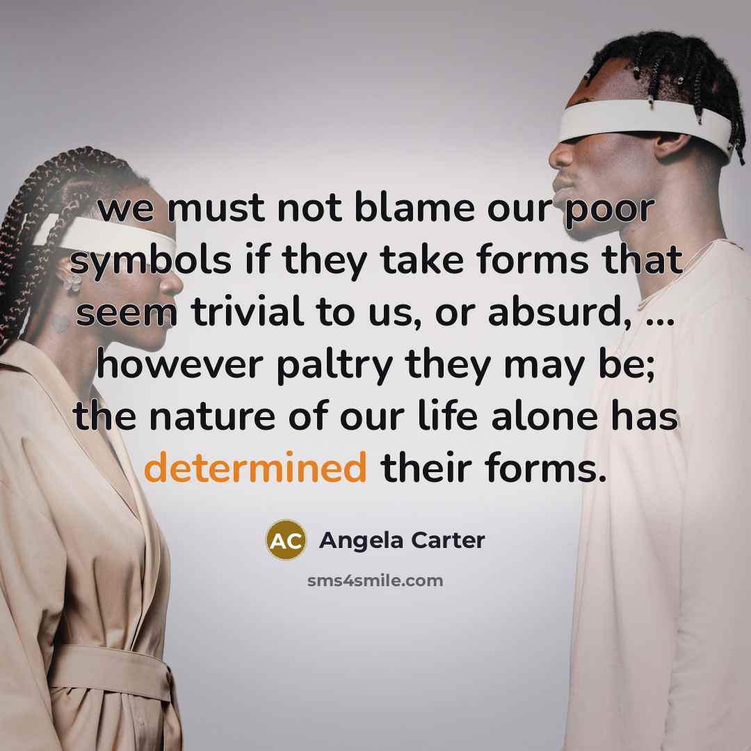 “we must not blame our poor symbols if they take…” quote by Angela Carter