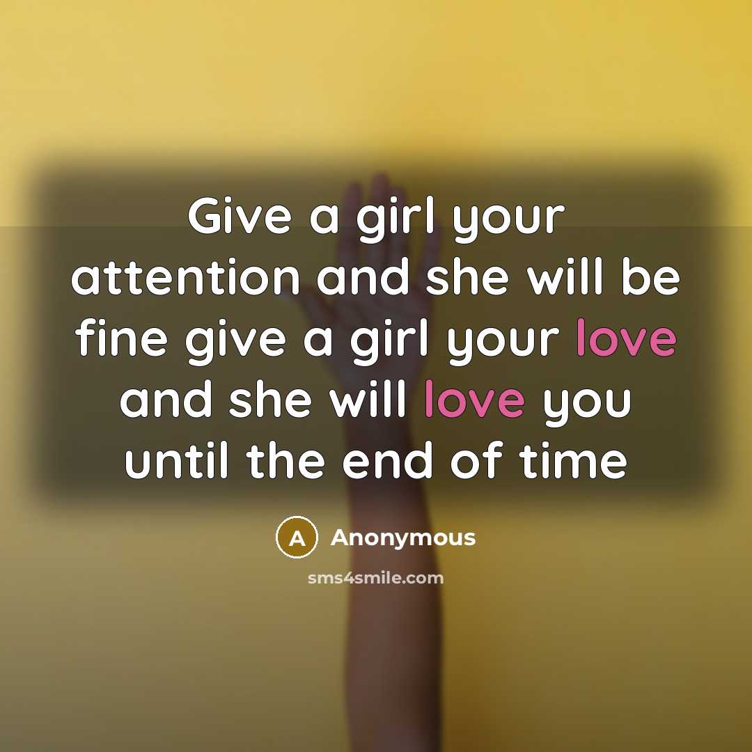 “Give a girl your attention and she will be fine…” quote by Anonymous