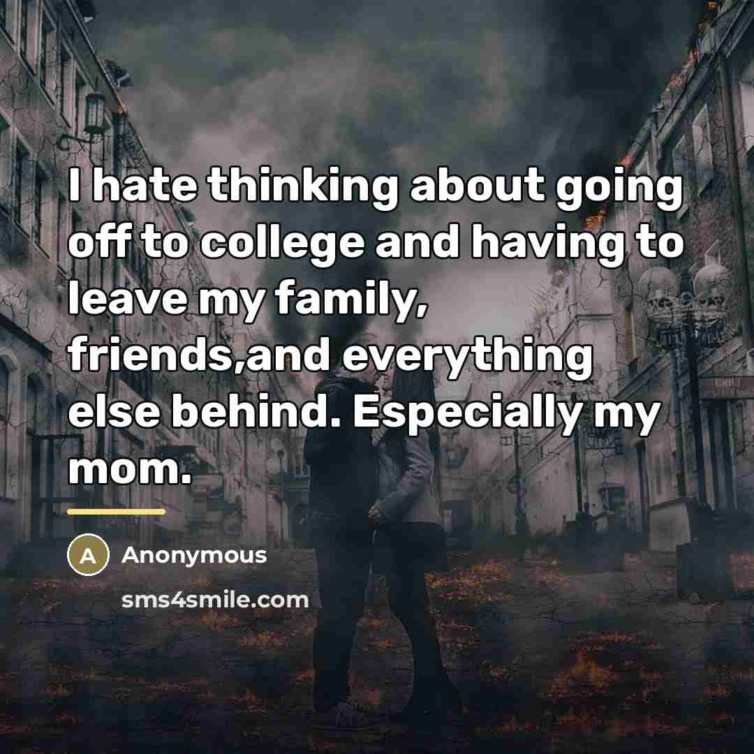 “I hate thinking about going off to college and having…” quote by Anonymous
