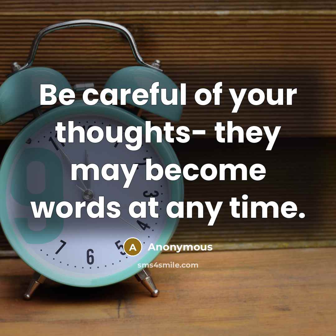 “Be careful of your thoughts- they may become words at…” quote by Anonymous