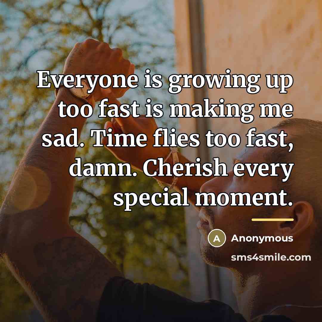 “Everyone is growing up too fast is making me sad.…” quote by Anonymous