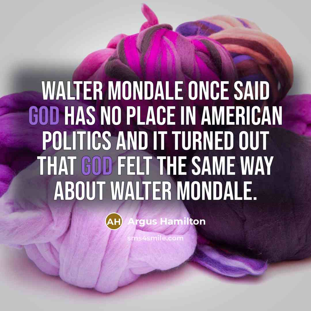“Walter Mondale once said God has no place in American…” quote by Argus Hamilton