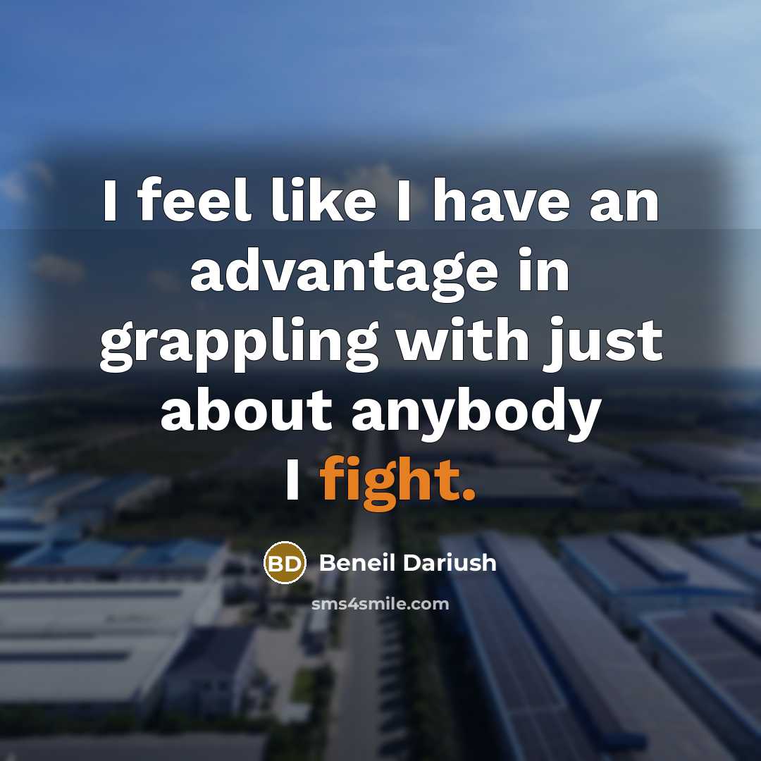 “I feel like I have an advantage in grappling with…” quote by Beneil Dariush