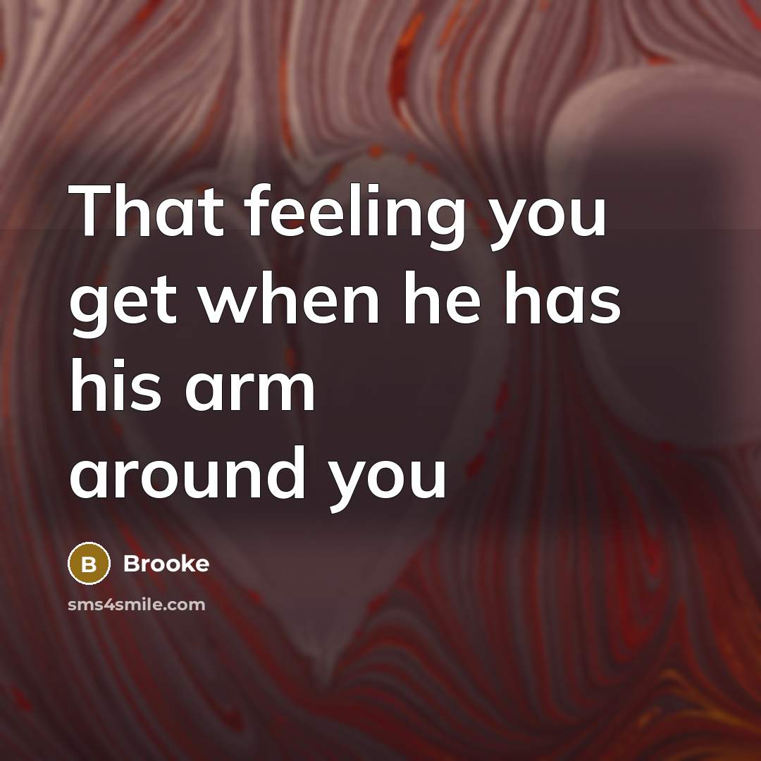 “That feeling you get when he has his arm around you” quote by Brooke