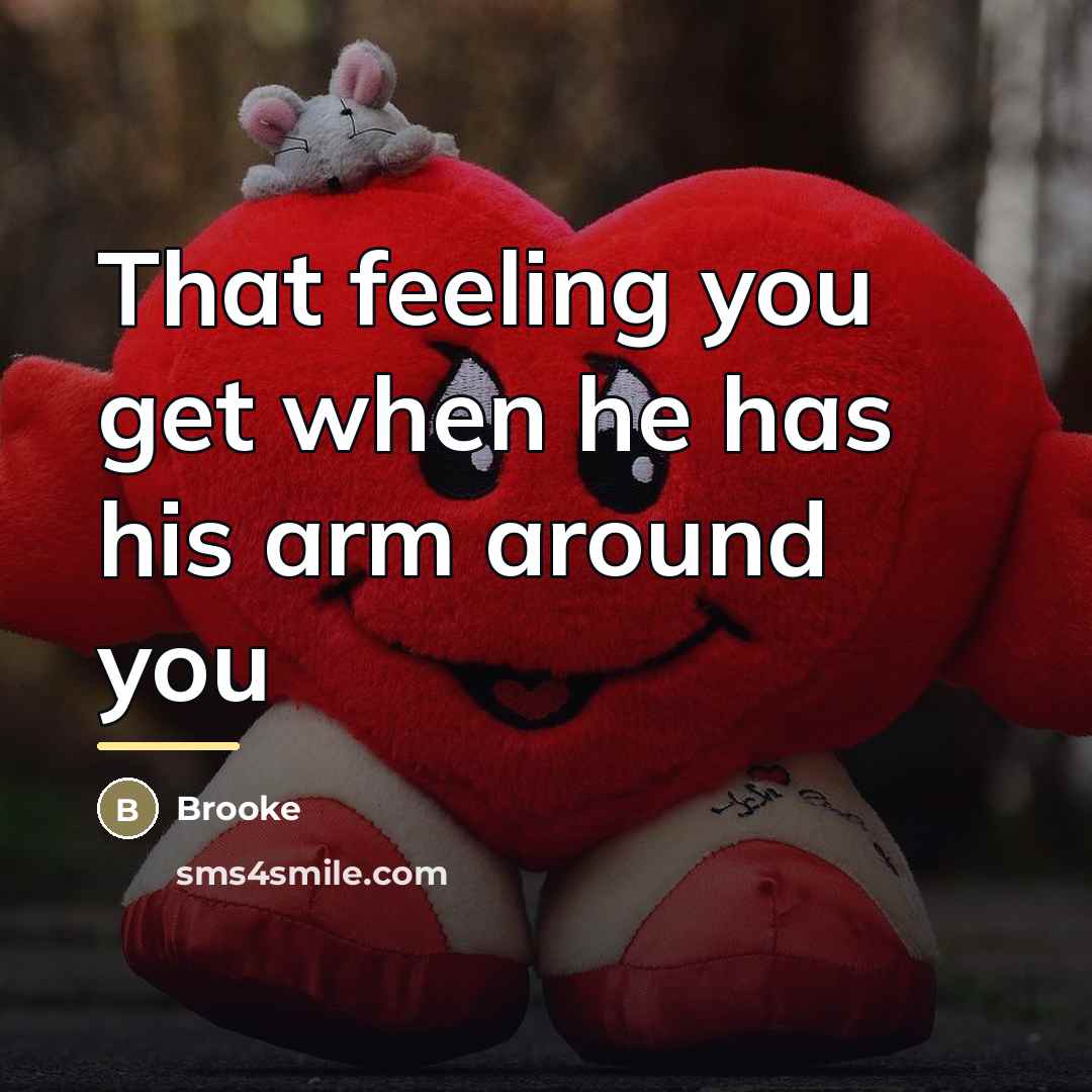 “That feeling you get when he has his arm around…” quote by Brooke