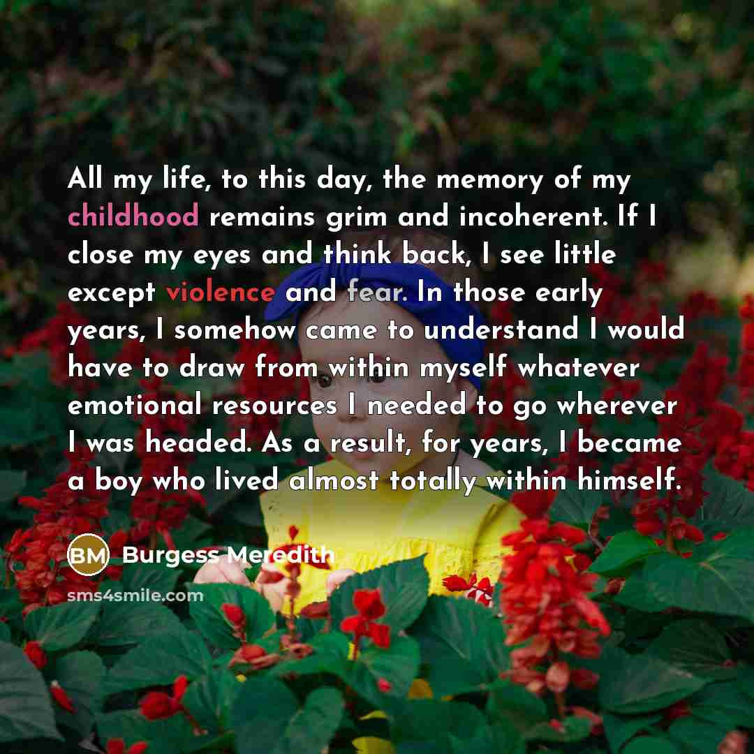 “All my life, to this day, the memory of my…” quote by Burgess Meredith