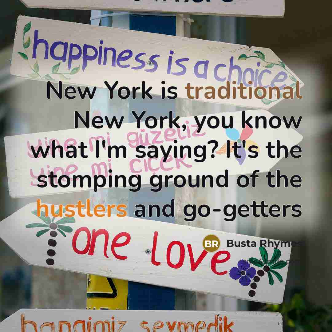 “New York is traditional New York, you know what I'm…” quote by Busta Rhymes