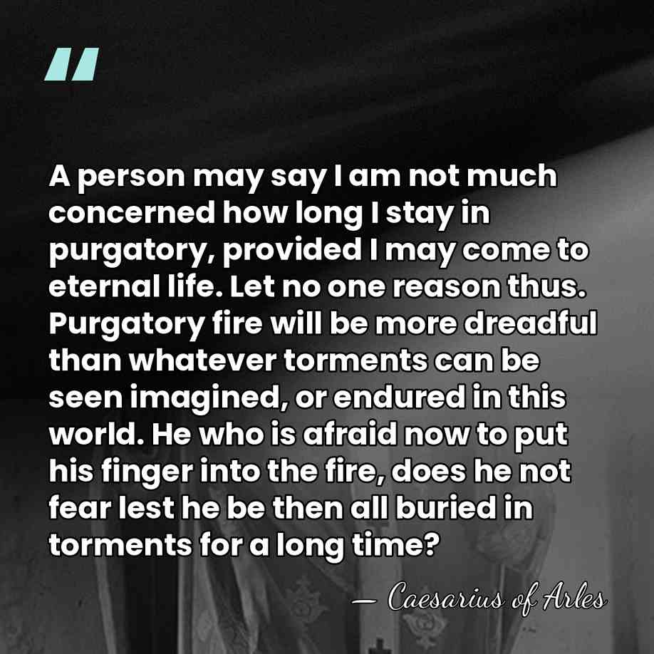 A person may say I am not much concerned how long I&hellip; - Caesarius of Arles