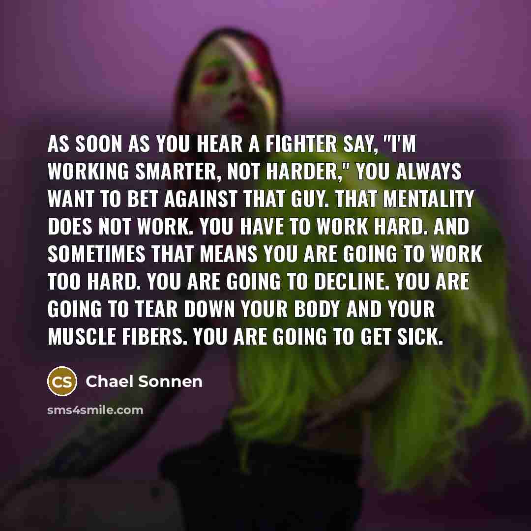 “As soon as you hear a fighter say, "I'm working…” quote by Chael Sonnen