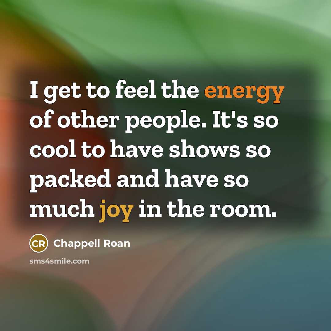 “I get to feel the energy of other people. It's…” quote by Chappell Roan