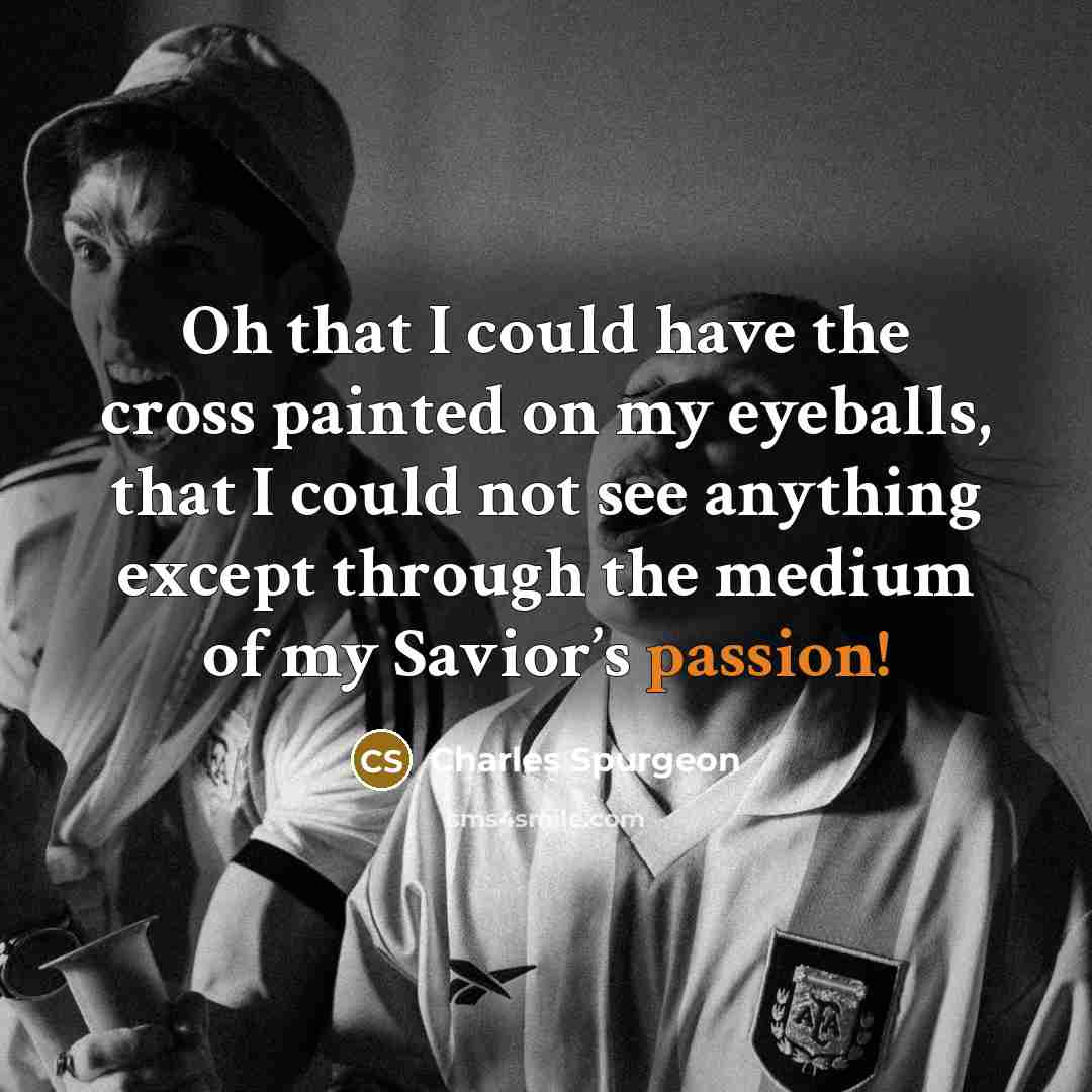 “Oh that I could have the cross painted on my…” quote by Charles Spurgeon
