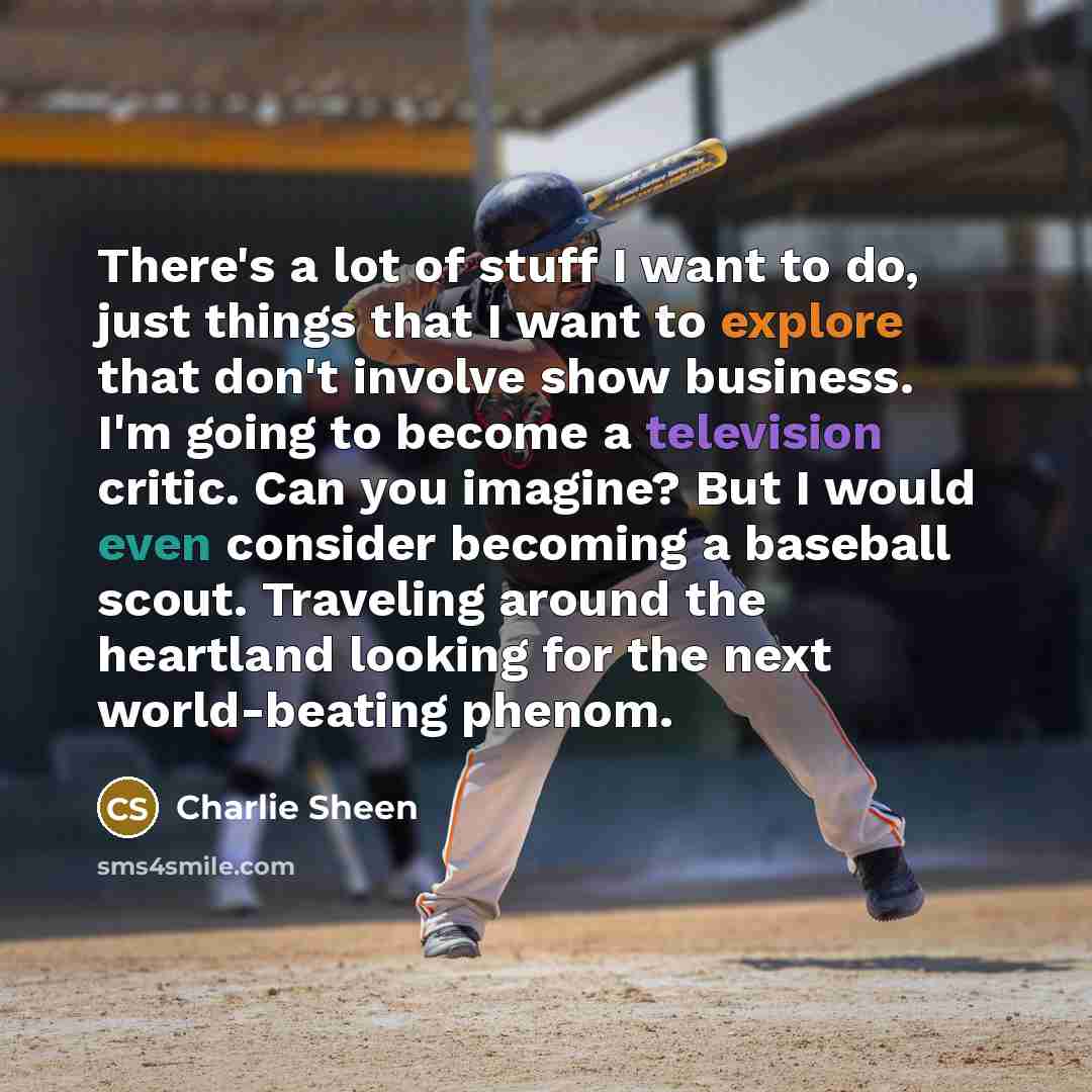 “There's a lot of stuff I want to do, just…” quote by Charlie Sheen
