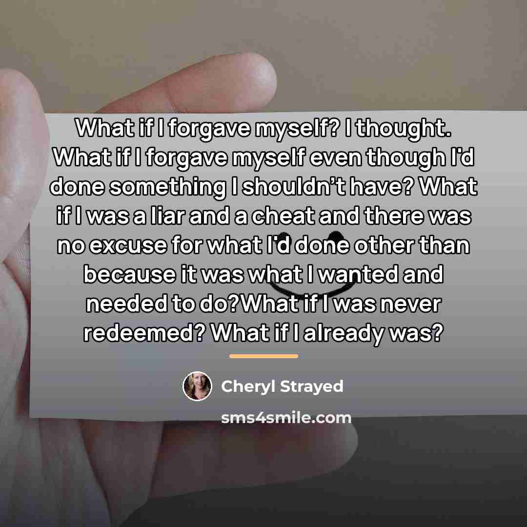 “What if I forgave myself? I thought. What if I…” quote by Cheryl Strayed