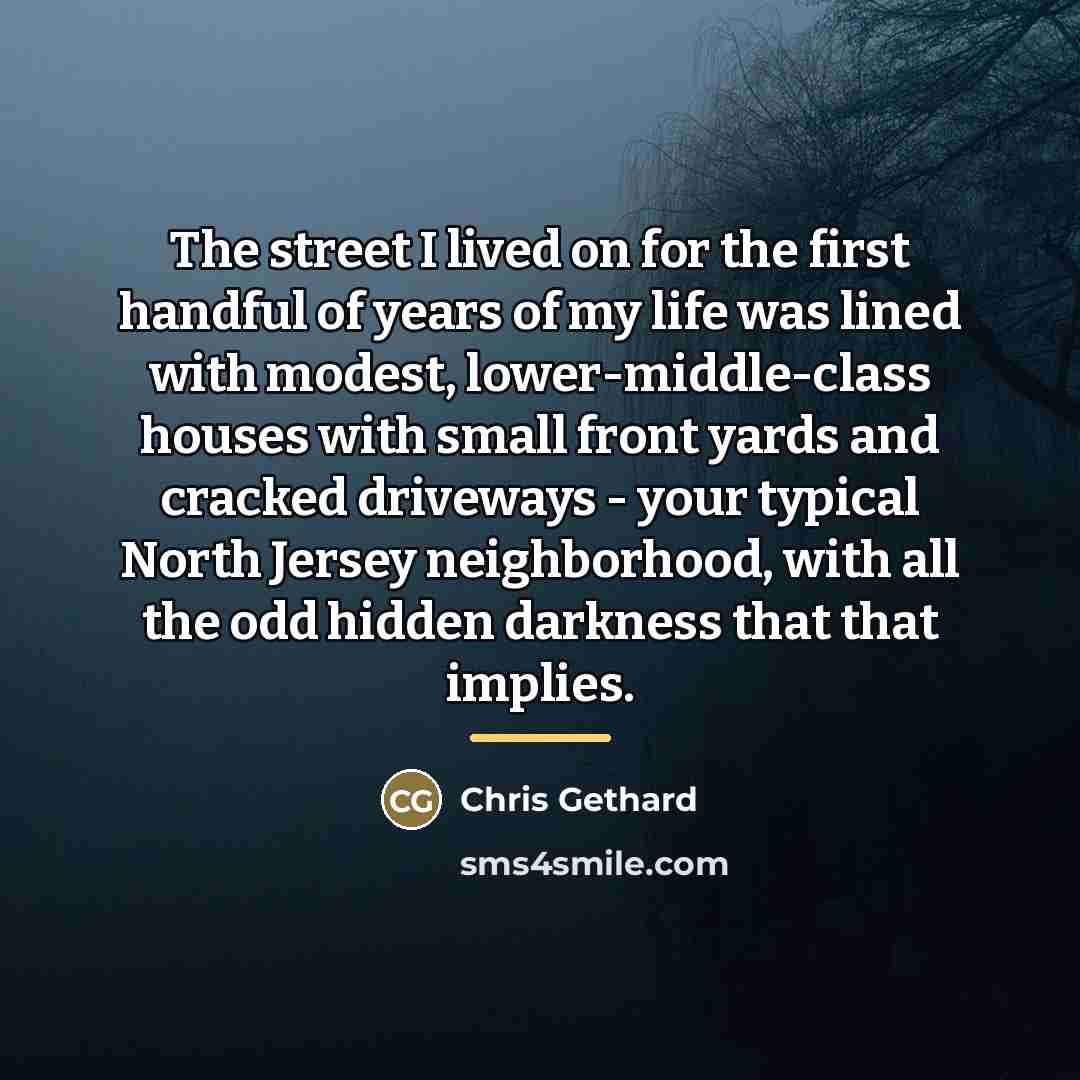 “The street I lived on for the first handful of…” quote by Chris Gethard