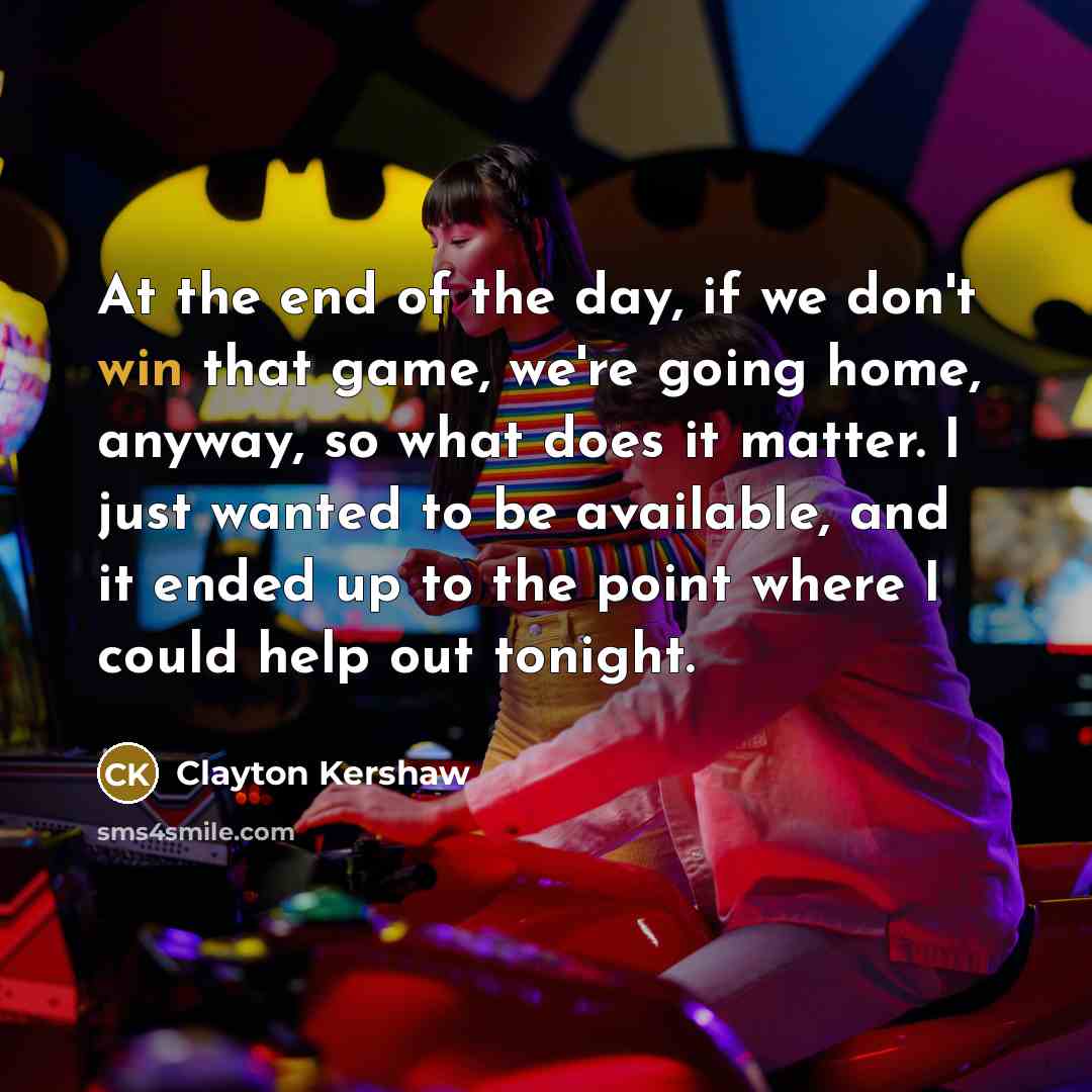 “At the end of the day, if we don't win…” quote by Clayton Kershaw