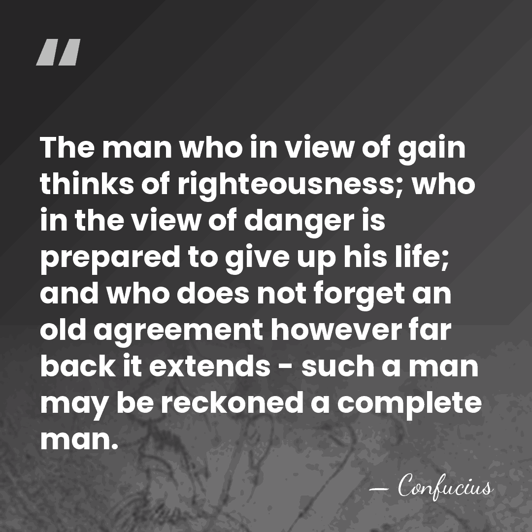 The man who in view of gain thinks of righteousness; who in&hellip; - Confucius