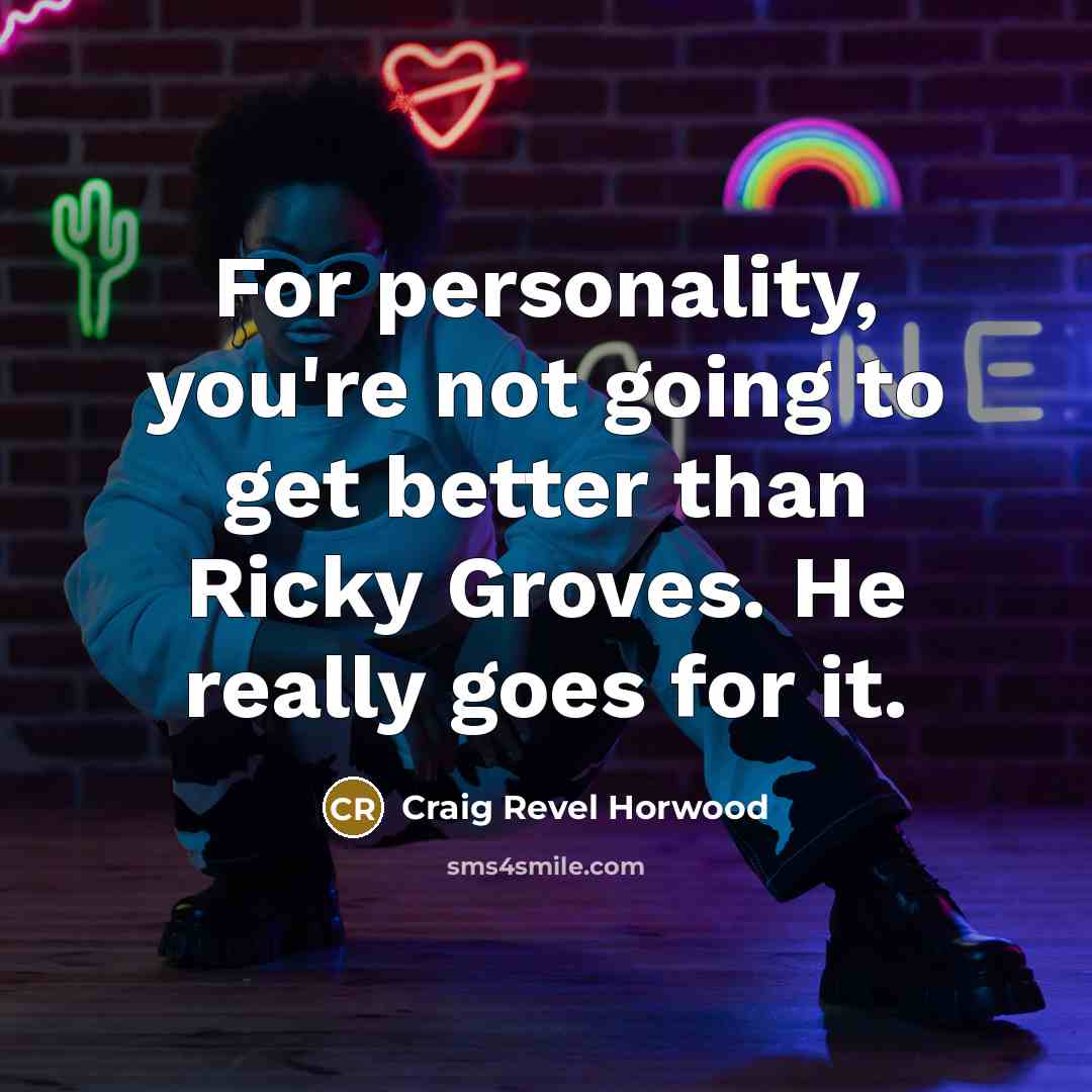 “For personality, you're not going to get better than Ricky…” quote by Craig Revel Horwood