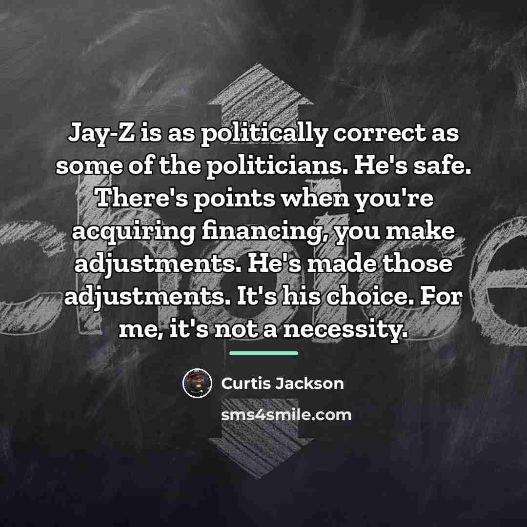 “Jay-Z is as politically correct as some of the politicians.…” quote by Curtis Jackson