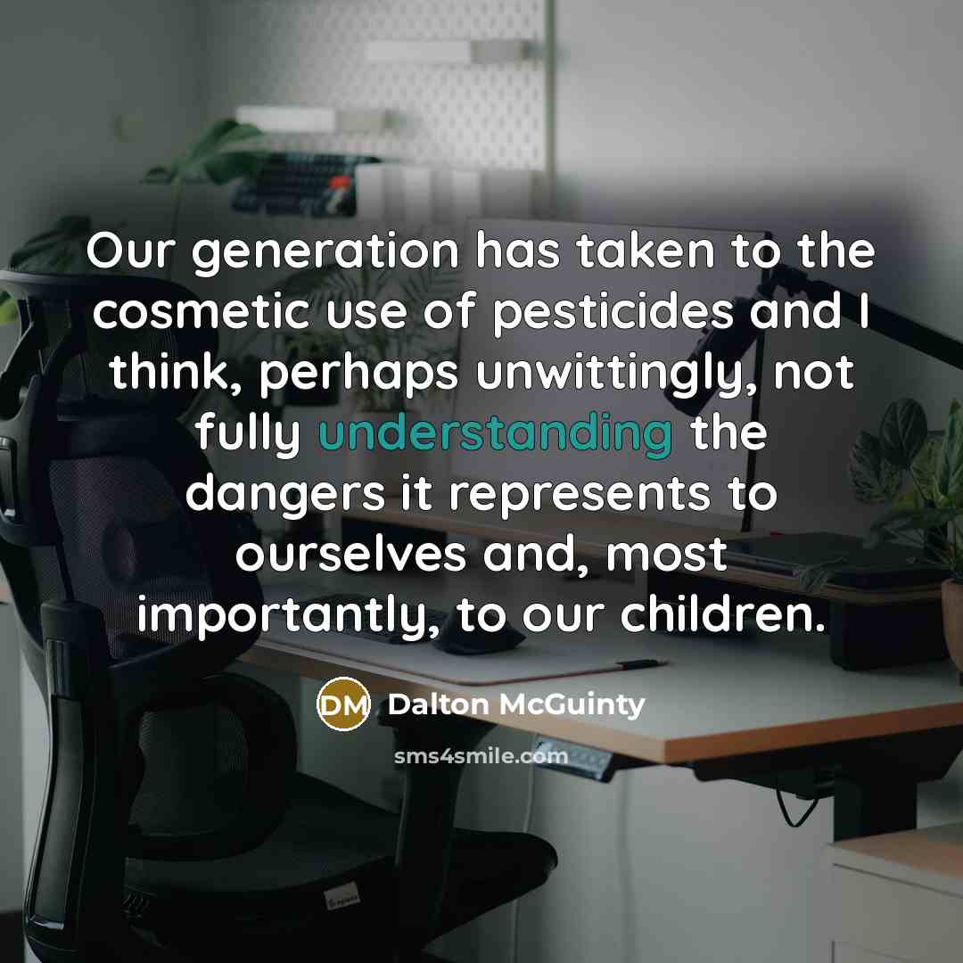 “Our generation has taken to the cosmetic use of pesticides…” quote by Dalton McGuinty