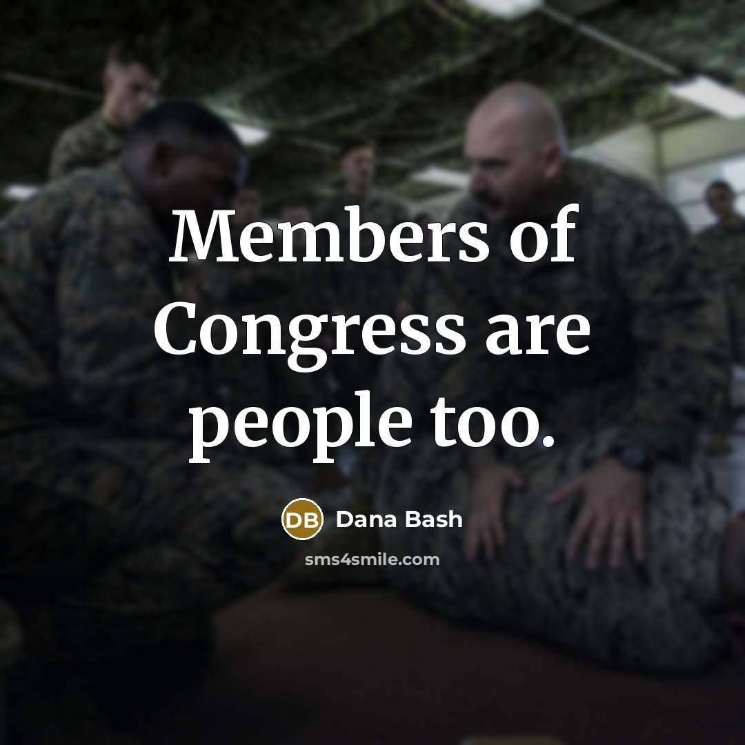 “Members of Congress are people too.…” quote by Dana Bash