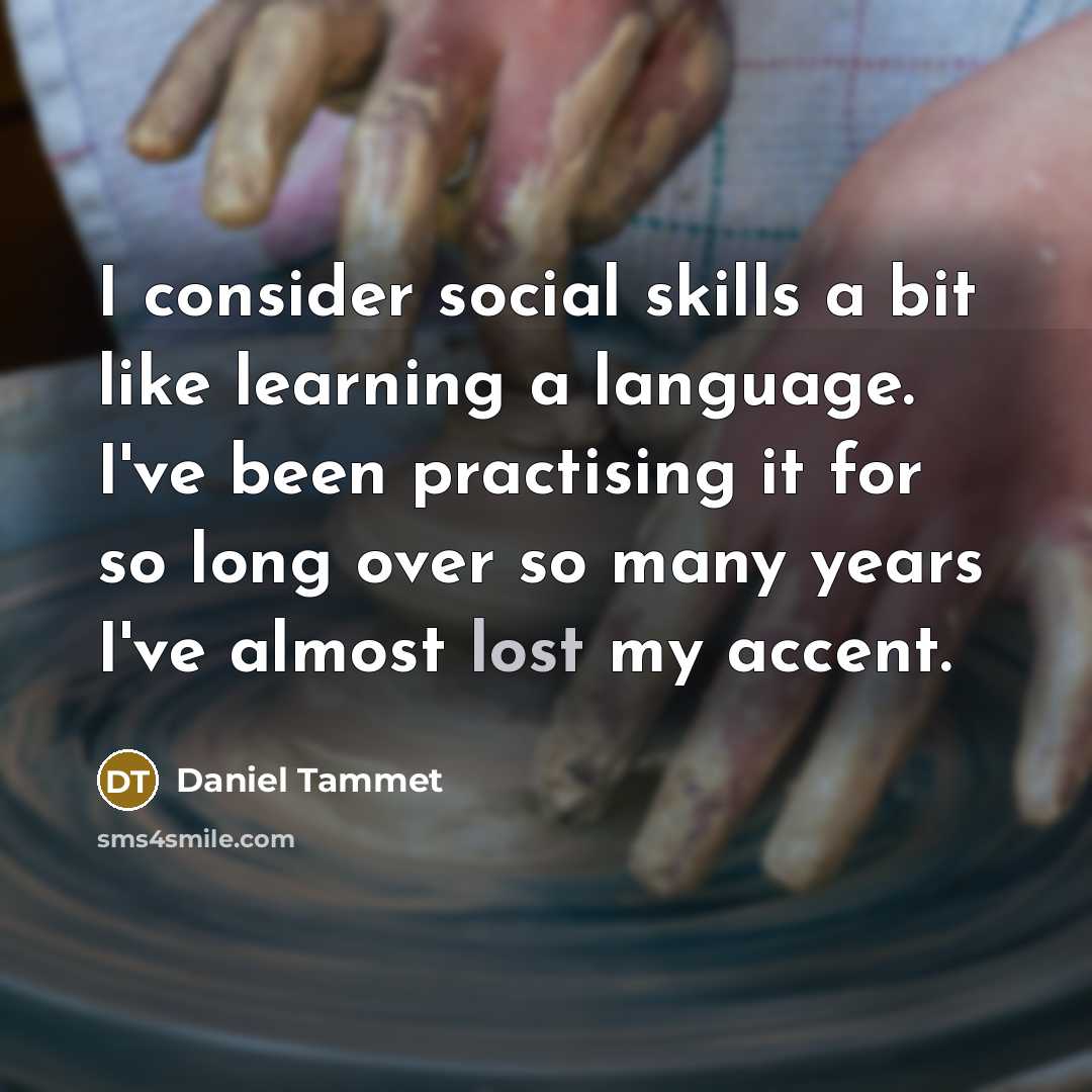 “I consider social skills a bit like learning a language.…” quote by Daniel Tammet