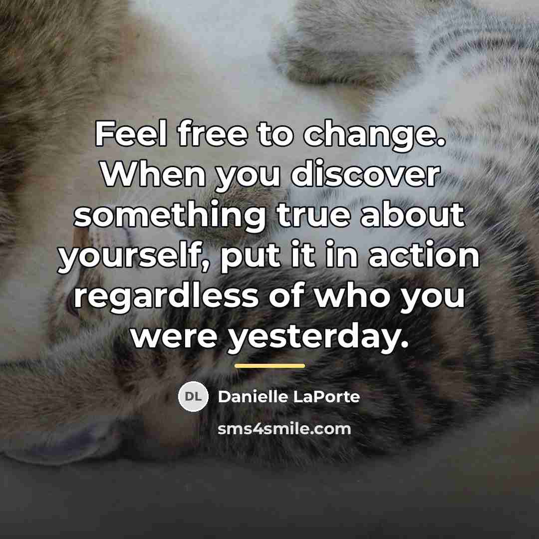 “Feel free to change. When you discover something true about…” quote by Danielle LaPorte