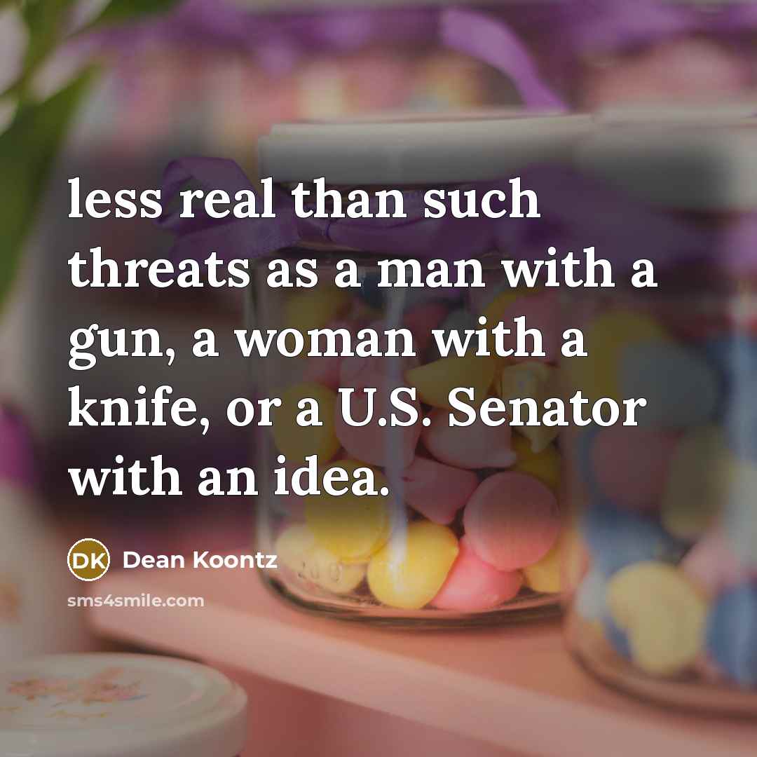“less real than such threats as a man with a…” quote by Dean Koontz