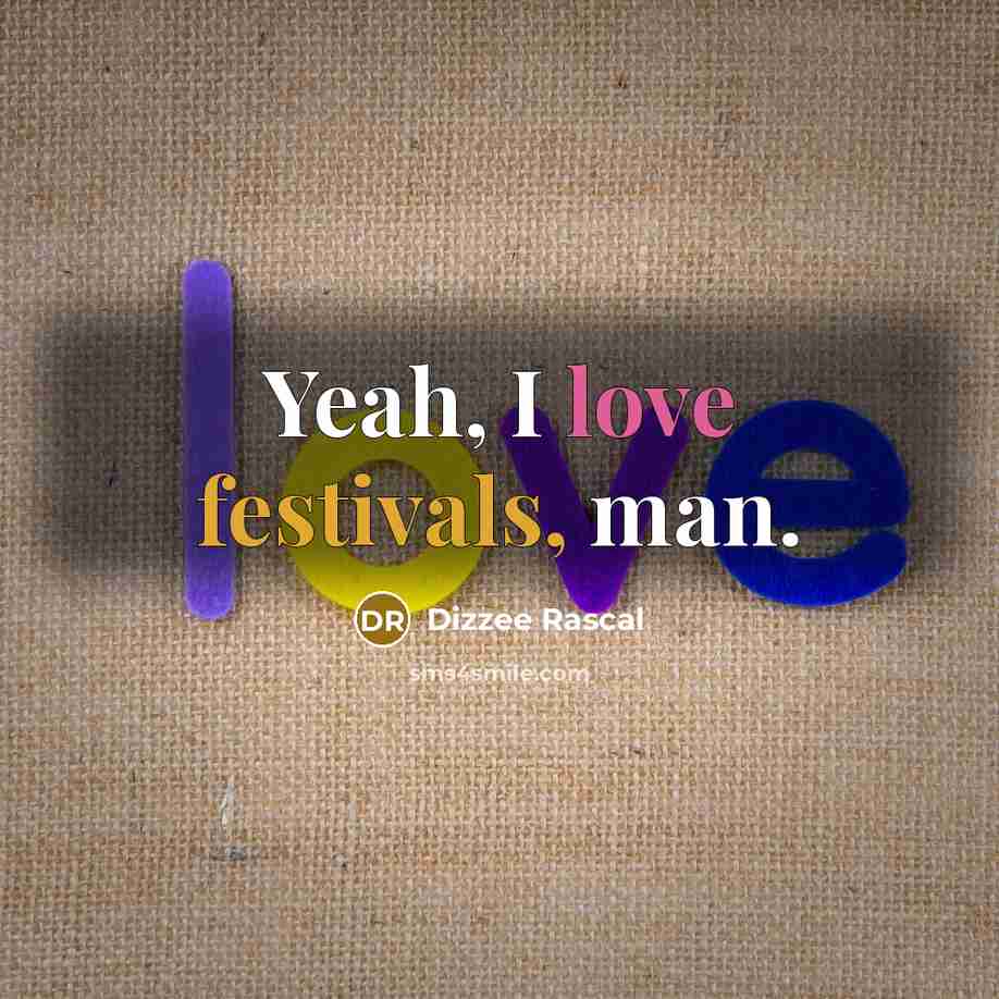 “Yeah, I love festivals, man.” quote by Dizzee Rascal